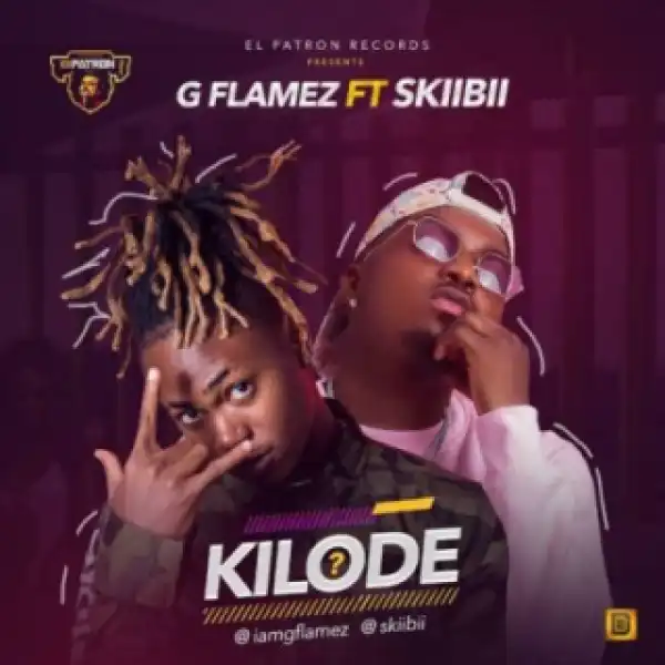 GFlamez - “Kilode” ft. Skiibii